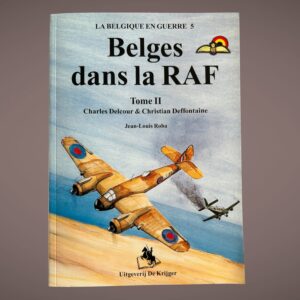 La Belgique en Guerre 5 – Belges dans la RAF – Tome II – Charles Delcour & Christian Deffontaine