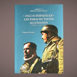Fallschirmjäger – Les parachutistes allemands – Tome I (1937-1941) – François Cochet