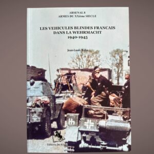 Les véhicules blindés français dans la Wehrmacht 1940-1945 – Jean-Louis Roba