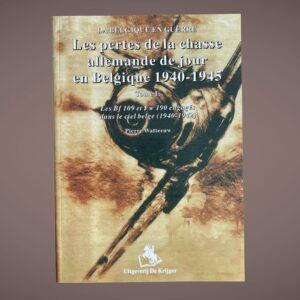 Les pertes de la chasse allemande de jour en Belgique 1940-1945 – Tome I – Pierre Watteeuw