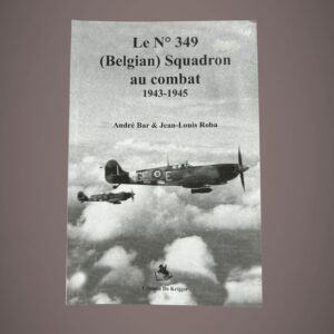 André Bar & Jean‑Louis Roba – 349 Squadron au combat 1943‑1945 – De Krijger