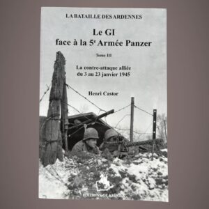 Henri Castor – Le GI face à la 5e Armée Panzer – Tome III – De Krijger