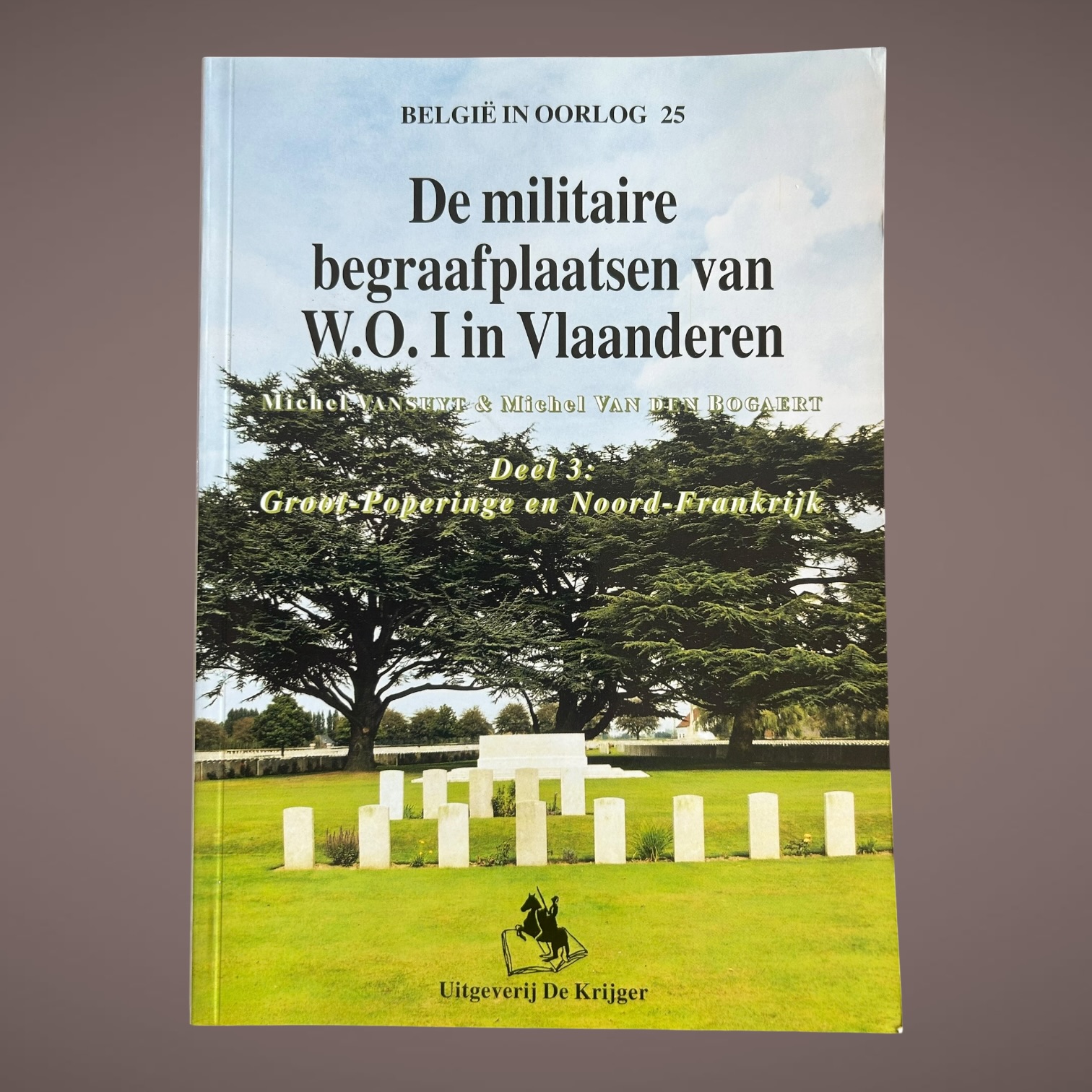 De militaire begraafplaatsen van W.O. I in Vlaanderen Deel 3 – Michel Vansuyt & Michel Van den Bogaert